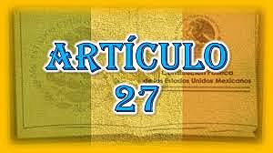 REFORMA AL ARTÍCULO 27 CONSTITUCIONAL
