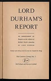 Lord Durham’s report encourages the assimilation of the Francophone colonists