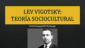 LA TEORÍA SOCIO CULTURAL DE VYGOTSKY