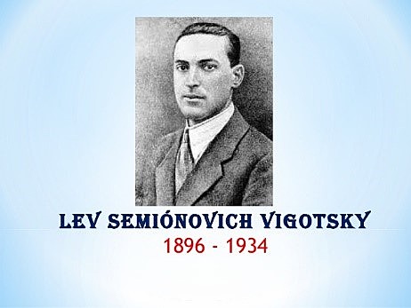 LEV VIGOTSKY (1896 – 1934):