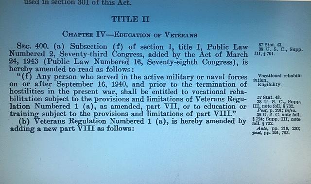 Statutory Law: Servicemen’s Readjustment Act (G.I. Bill) of -Veterans Vocational Rehab, Title: 38 U.S.C § 400 (1944).