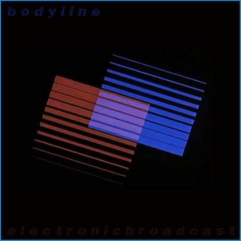 Electronic Broadcasts by B o d y l i n e
