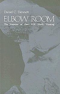 Elbow Room: The Varieties of Free Will Worth Wanting
