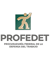 La Procuraduría Federal de la Defensa del Trabajo (PROFEDET)