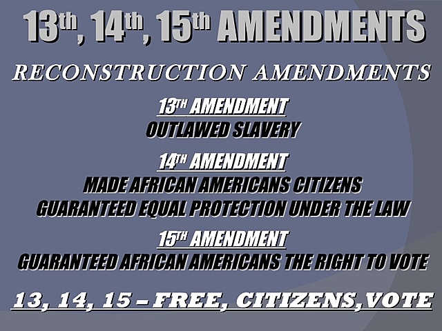 The 13th 14th and 15th ammendment