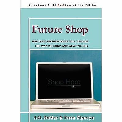 Future Shop: «Cómo las nuevas tecnologías cambiarán la manera de comprar y lo que compramos.