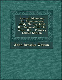 animal education: an experimental study of the psychical development of the white rat
