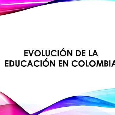 Timeline: EVOLUCIÓN DE LA EDUCACIÓN EN COLOMBIA