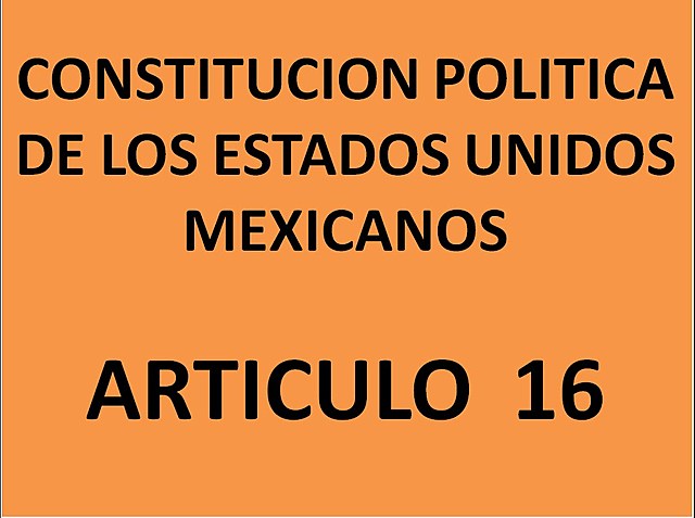 Propuesta de reforma al artículo 16 de la Constitución Política de los Estados Unidos Mexicanos
