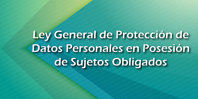 LEY GENERAL DE PROTECCIÓN DE DATOS PERSONALES EN POSESIÓN DE SUJETOS OBLIGADOS