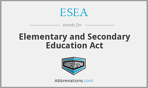 Elementary and secondary education act ( ESEA)