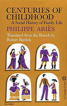 Philippe Aries’s book (Centuries of Childhood)