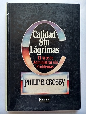 Philip B. Crosby  "Calidad sin lagrimas"