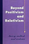 Beyond Positivism and Relativism is published