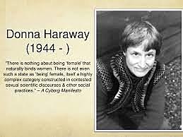 Donna Haraway (September 6, 1944 - present)