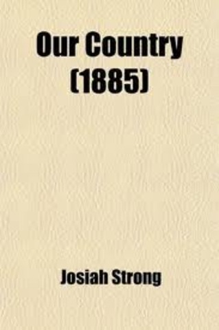 Our Country: Its Possible Future and Its Present Crisis by Reverend Josiah Strong