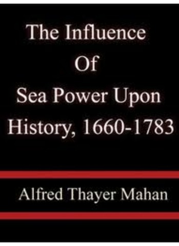 The Influence of Sea Power upon History, 1660-1783 by Alfred Thayer Mahan