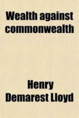 Wealth Against Commonwealth by Henry Demarest Lloyd