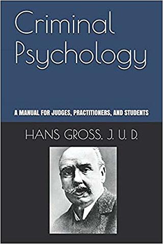 Hans Gross publishes Criminal Psychology.