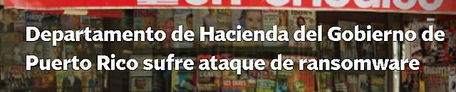 Posible pérdida de más de $20 millones por virus cibernético en Hacienda