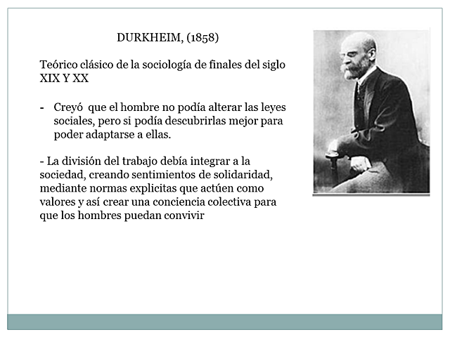 EMILIE DURKHEIM (  1.858)Teórico clásico de la sociología de finales del siglo XIX y XX