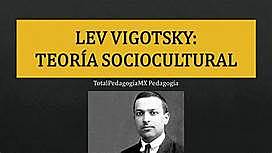 LEV VIGOTSKY Y SU TEORÍA SOCIOCULTURAL