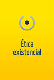 Escuelas: Ética Existencialista