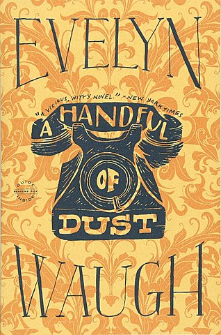 A Handful of Dust Evelyn Waugh.