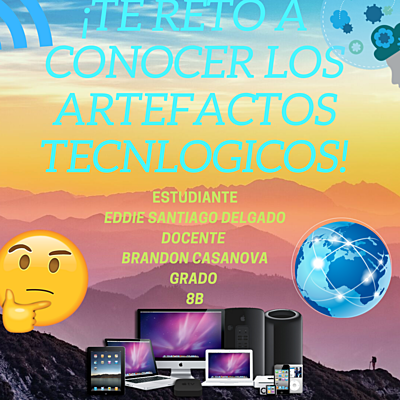Timeline: ¡TE RETO A CONOCER LOS ARTEFACTOS TECNOLÓGICOS! EDDIE SANTIAGO DELGADO 8B