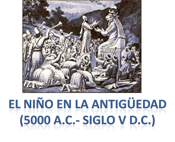 EL NIÑO EN LA ANTIGÜEDAD (5000 a.c. – Siglo V d.c.)