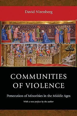 Communities of Violence: Persecution of Minorities in the Middle Ages (David Nirenberg)