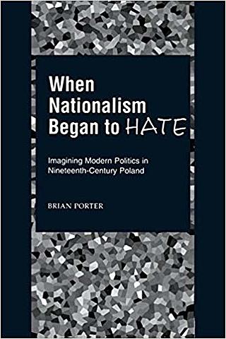 When Nationalism Began to Hate (Brian Porter)