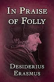 Desiderius Erasmus writes the "In Praise of Folly"