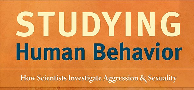 Studying Human Behavior: How scientist investigate aggression and sexuality.