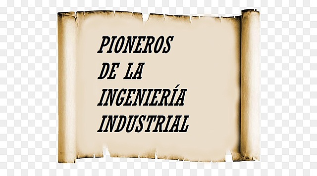 Pioneros de la Ingeniería Industrial