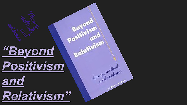 "Beyond Positivism and Relativism