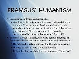 Eramus spread the idea of "humanism"