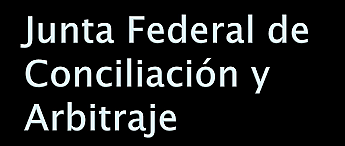 Junta Federal de Conciliación y Arbitraje