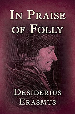 Humanist Author Desiderius Erasmus Writes "Praise of Folly"