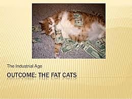 Industrial Age Outcome Of The Fat Cats