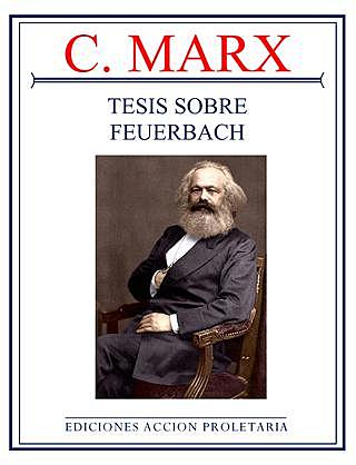 La emancipación del hombre en Karl Marx y la decimo primera de sus “tesis sobre Feuerbach”. La politización de la pedagogía