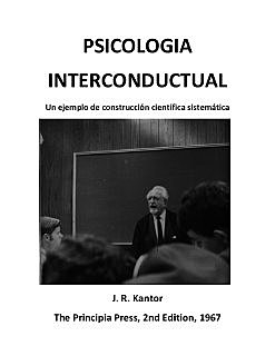 Jacob R. Kantor - "Psicología interconductual: Un ejemplo de construcción científica sistemática"