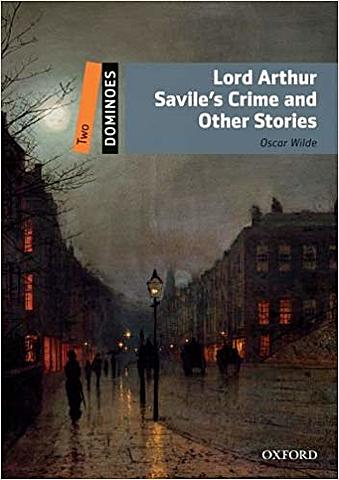 Lord Arthur Savile's Crime and Other Stories
