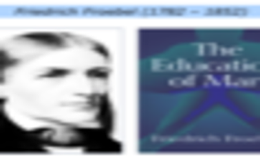 1782 Friedrich Wilhen Froebel (1782-1852)