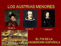 Los Austrias Menores (Felipe III, Felipe IV y Carlos II).