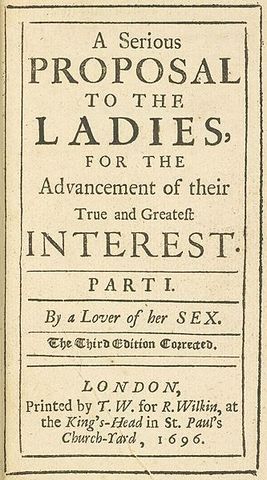 Mary Astell wrote Serious Proposal to the Ladies.