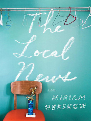 The Local News by Miriam Gershow