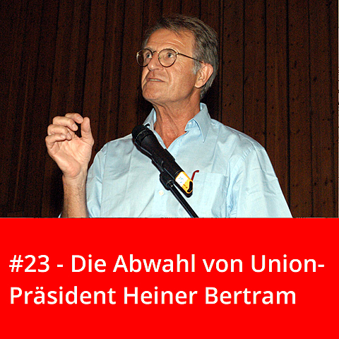 #23 – Die Abwahl von Union-Präsident Heiner Bertram