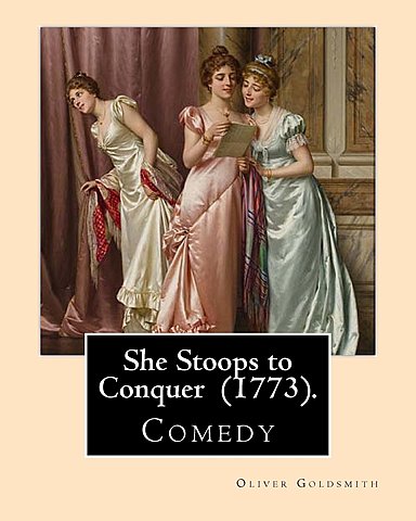 She Stoops to Conquer - Oliver Goldsmith