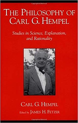 The Philosophy of Carl G. Hempel: Studies in Science, Explanation, and Rationality